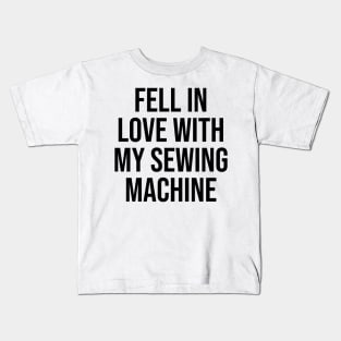 Fell in love with my sewing machine quotes trending now Kids T-Shirt
